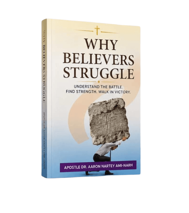 Why Believers Struggle Book Cover by Apostle Dr. Aaron Nartey Ami-Narh